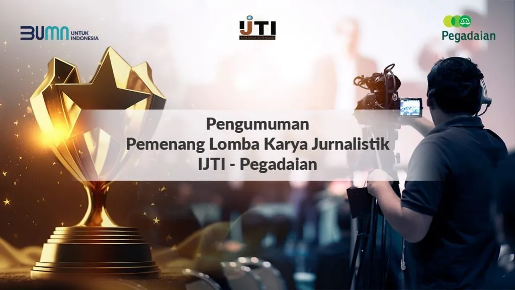 Ini Dia Juara Lomba Karya Jurnalistik IJTI-Pegadaian 2023